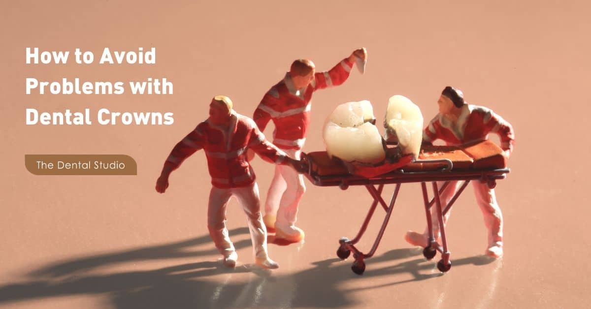 Top 10 Tips to Avoid Problems with Dental Crowns The Dental Studio